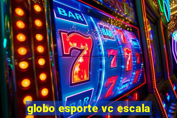 globo esporte vc escala